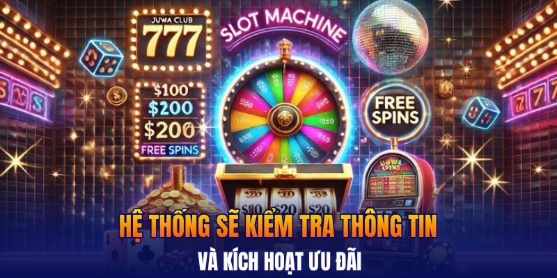 Hệ thống sẽ kiểm tra thông tin và kích hoạt ưu đãi