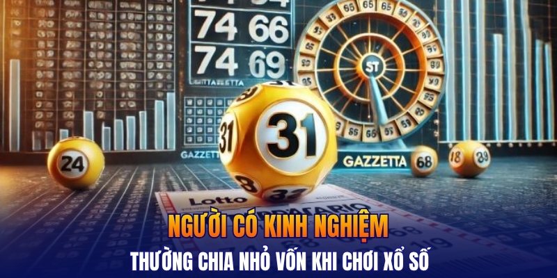 Người có kinh nghiệm thường chia nhỏ vốn khi chơi