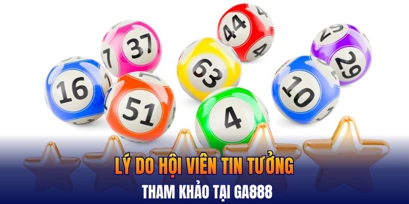Lý do hội viên tin tưởng tham khảo tại GA888